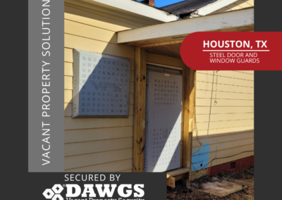 Houston, TX vacant properties are secured by DAWGS steel door and window guards. Realtors, homeowners, and investors trust DAWGS to protect their assets.