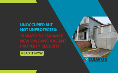 Unoccupied But Not Unprotected: 15 Ways to Enhance New Orleans Vacant Property Security